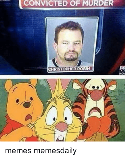 Convicted of murder christopher robin memes memesdaily 12089257