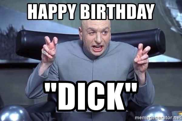 Happy birthday dick