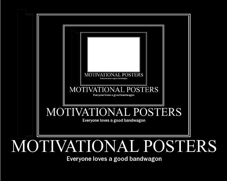 Motivational posters   everyone loves a good bandwagon