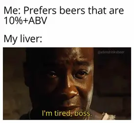 Eers are 10abv my liver tired boss eliotdrinksbeer