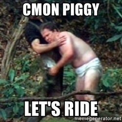Cmon piggy lets ride